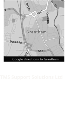 TMS Support Solutions Ltd Alpha Court Business Park	 Swingbridge Road, Grantham Lincolnshire, NG31 7XT Tel:  Email: